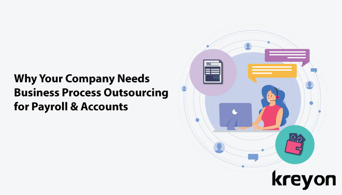 Why Your Company Needs Business Process Outsourcing for Payroll & Accounts